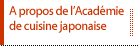 A propos de l'Académie de cuisine japonaise