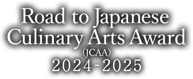 Road to Japanese Culinary Arts Award (JCAA)2024-2025
